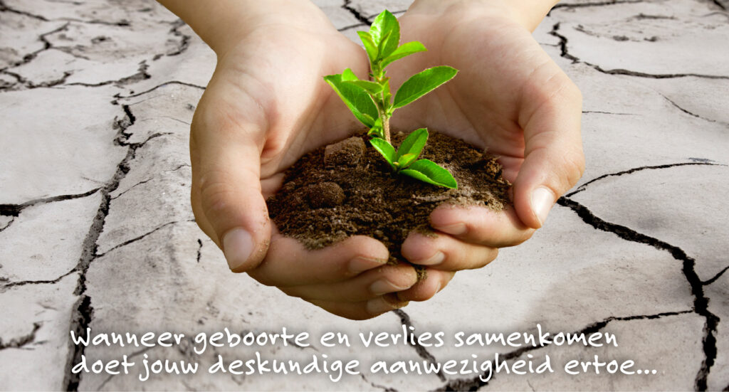 wanneer geboorte en verlies samenkomen doet jouw deskundige aanwezigheid ertoe